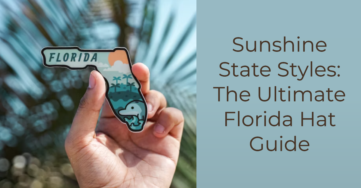 Sunshine State Styles: The Ultimate Florida Hat Guide